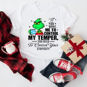 Grinch you want me to control my temper you need to control your stupidity_T-Shirt