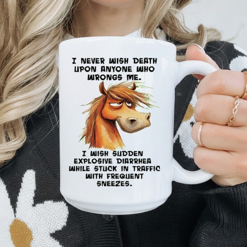 Horse I never wish death upon anyone who wrongs me_Mug