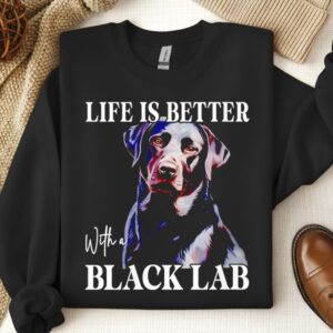 Labrador dog life is better with a black lab_Crewneck Sweatshirt