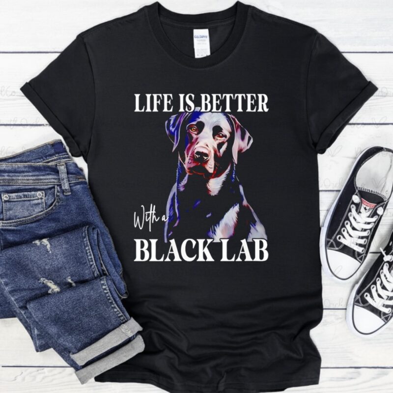 Labrador dog life is better with a black lab_T-Shirt