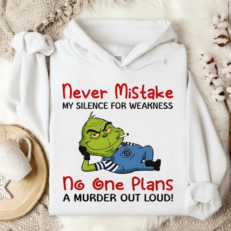 Minion Grinch never mistake my silence for weakness no one plans a murder out loud_Hoodie