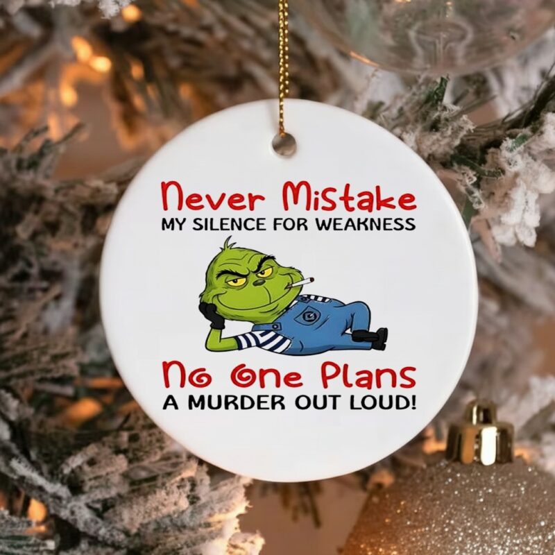 Minion Grinch never mistake my silence for weakness no one plans a murder out loud_Ornaments
