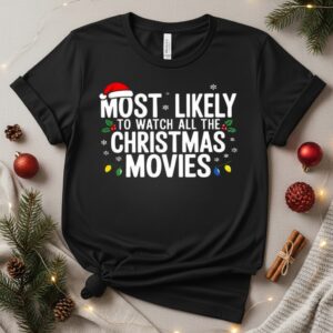 Most likely to watch all the Christmas Movies_T-Shirt