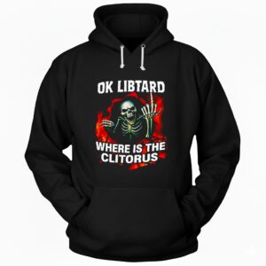 Ok Libtard where is the Clitorus skeleton middle finger Hoodie