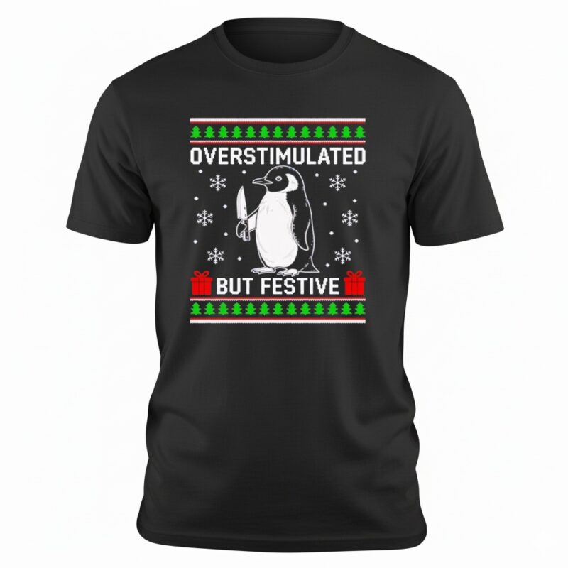 Overstimulated but Festive Penguin Christmas Ugly shirt Overstimulated but Festive Penguin Christmas Ugly shirt