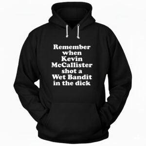 Remember when Kevin McCallister shot a Wet Bandit in the dick letter Hoodie