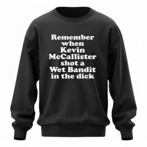 Remember when Kevin McCallister shot a Wet Bandit in the dick letter Sweatshirt