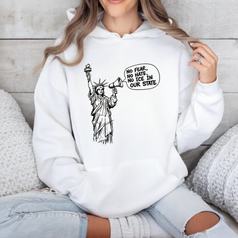 Statue of Liberty No fear no hate no ICE in our state_Hoodie