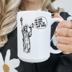 Statue of Liberty No fear no hate no ICE in our state_Mug