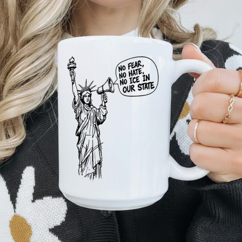 Statue of Liberty No fear no hate no ICE in our state_Mug