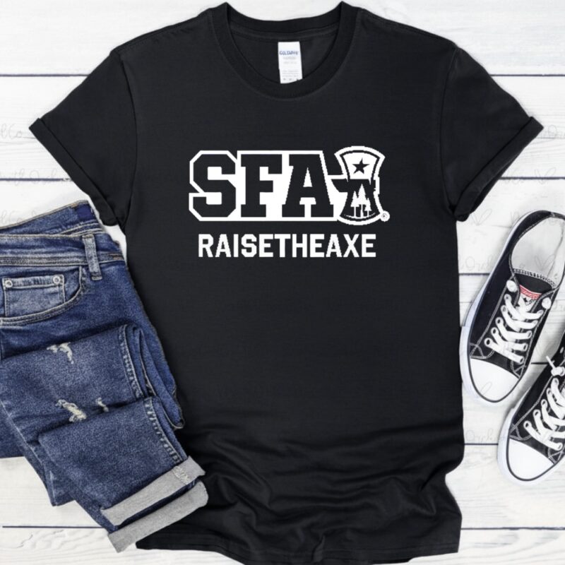Stephen F. Austin Raise The Axe_T-Shirt