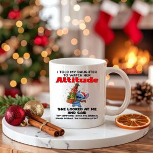Stitch I told my daughter to watch her attitude she looks at me and said Christmas_Ceramic Mug