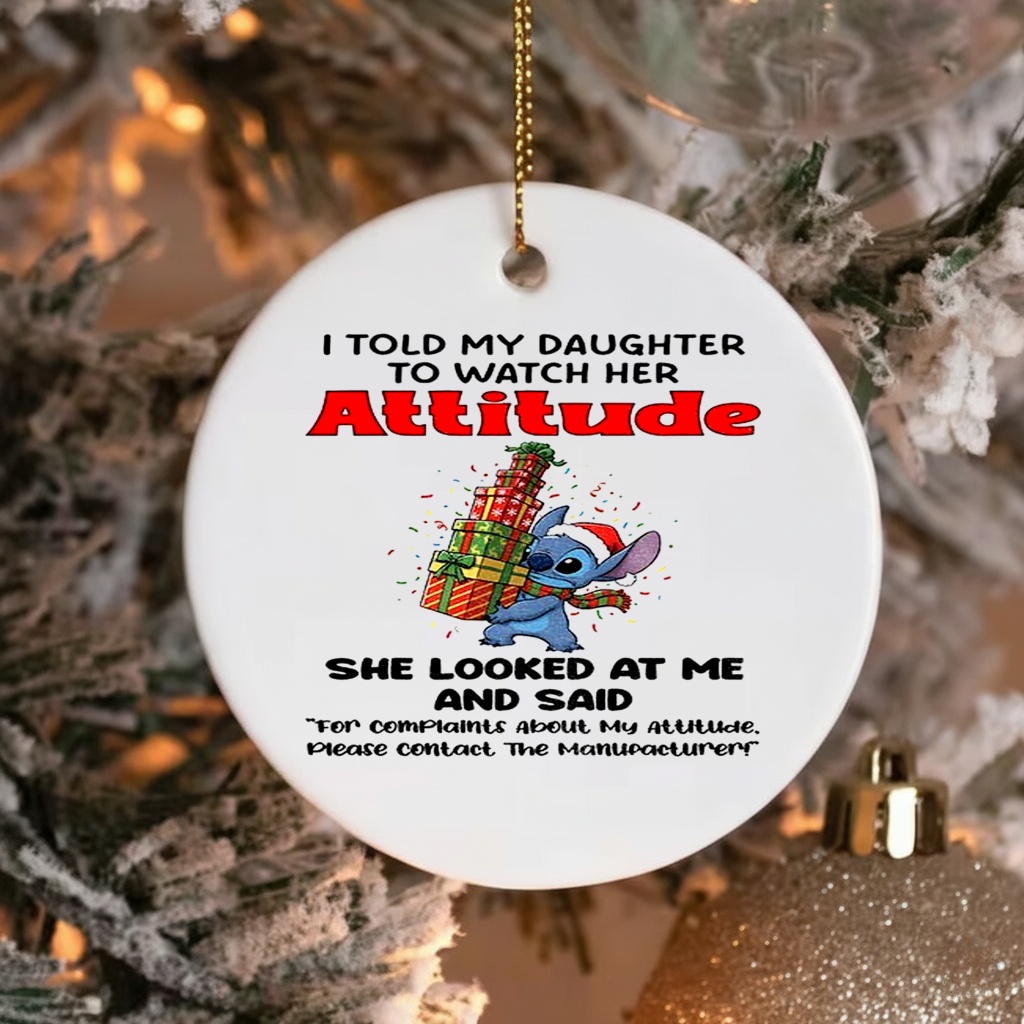 Stitch I told my daughter to watch her attitude she looks at me and said Christmas_Ornaments Stitch I told my daughter to watch her attitude she looks at me and said Christmas_Ornaments