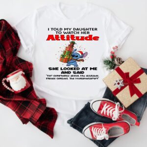 Stitch I told my daughter to watch her attitude she looks at me and said Christmas_T-Shirt