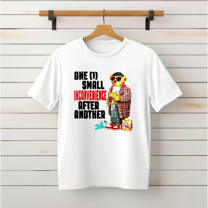 Teddy Bear one small inconvenience after another_Classic T-Shirt