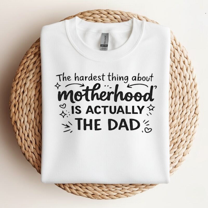 The Hardest Part of Motherhood is the dad_Crewneck Sweatshirt
