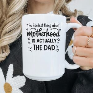 The Hardest Part of Motherhood is the dad_Mug