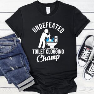 Undefeated Toilet Clogging Champ graphic_T-Shirt