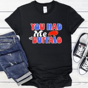 You had me at Buffalo Bills_T-Shirt