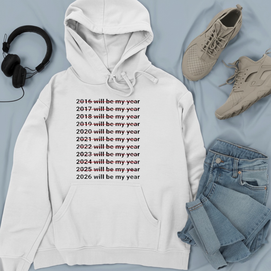 2026 Will Be My Year Funny Humor New Year Quote_Hoodie 2026 Will Be My Year Funny Humor New Year Quote_Hoodie