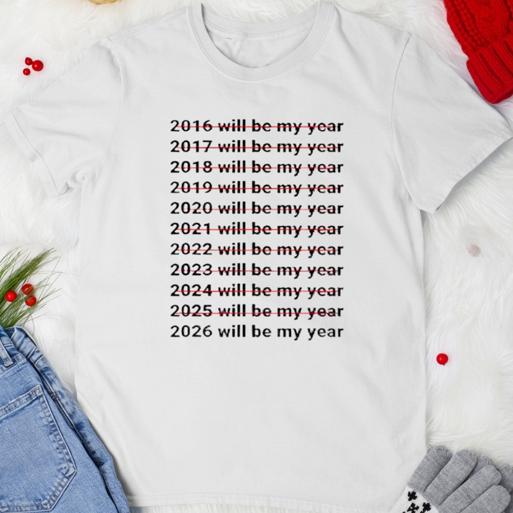 2026 Will Be My Year Funny Humor New Year Quote_T-shirt 2026 Will Be My Year Funny Humor New Year Quote_T-shirt