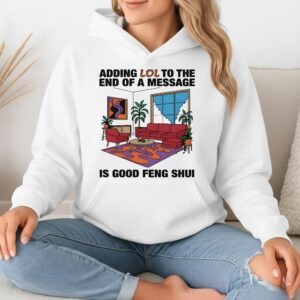 Adding Lol To The End Of A Message Is Good Feng Shui_Hoodie
