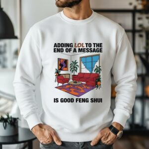 Adding Lol To The End Of A Message Is Good Feng Shui_Sweatshirt