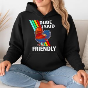 Arc Raiders Dude I Said Friendly Rooster_Hoodie