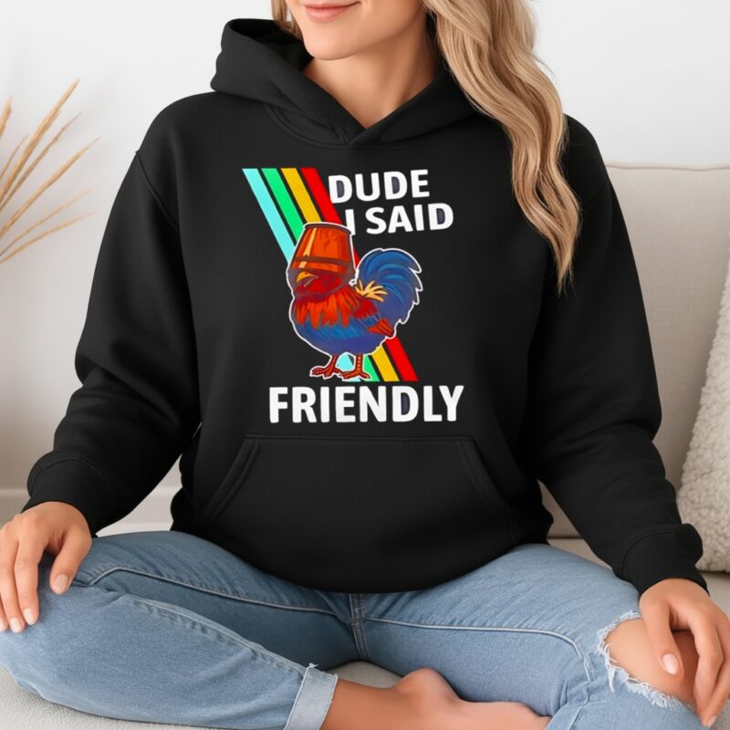 Arc Raiders Dude I Said Friendly Rooster_Hoodie