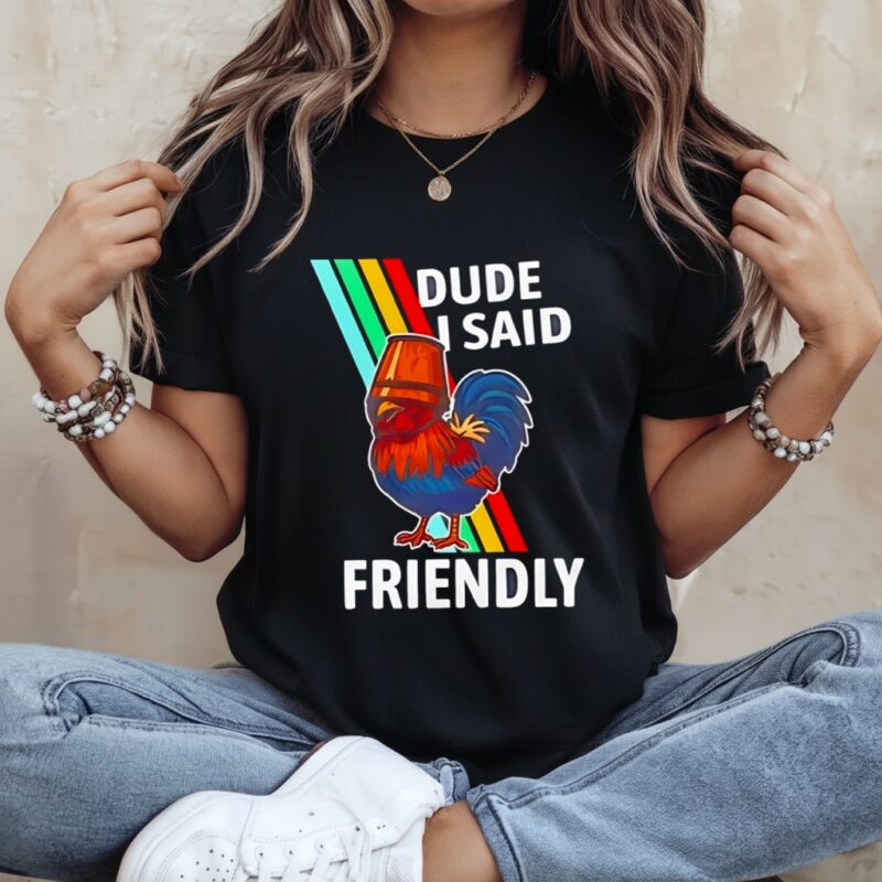 Arc Raiders Dude I Said Friendly Rooster_Ladies T-Shirt
