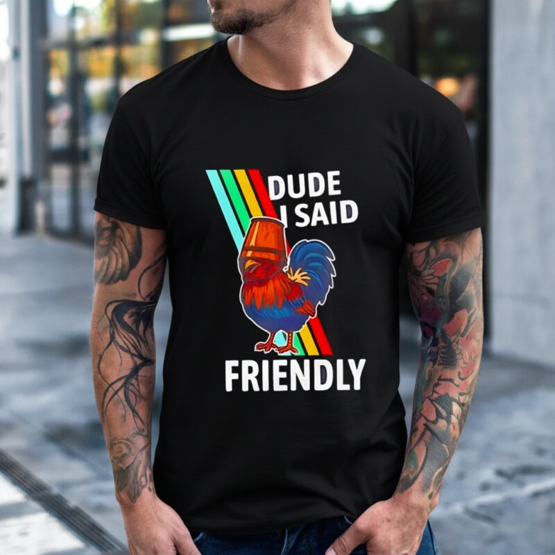 Arc Raiders Dude I Said Friendly Rooster_T-Shirt