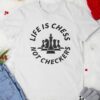 Chess not checkers life is chess_T-shirt