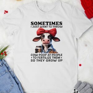 Cow holding coffee sometimes I just want to throw cow poop at people to fertilize them_T-shirt