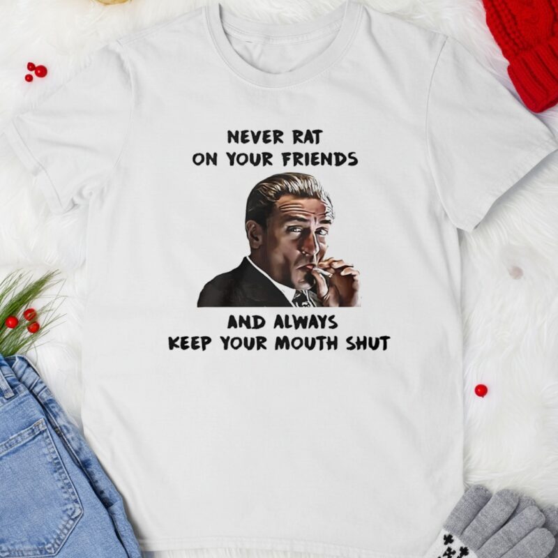 Goodfellas Joe Pesci never rat on your friends and always keep your mouth shut_T-shirt