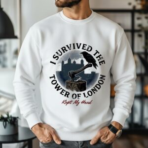 I survived the tower of London Kept My Head_Sweatshirt