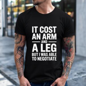 It Cost an Arm and a Leg_T-Shirt