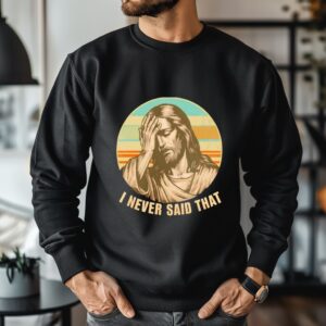 Jesus I never said that vintage_Crewneck Sweatshirt