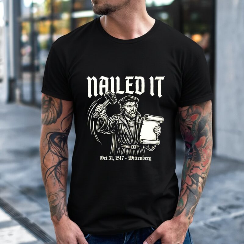 Martin Luther nailed it 1517 Wittenberg Renaissance period_T-Shirt