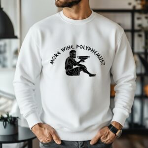 More wine Polyphemus Cyclops Greek mythology_Sweatshirt