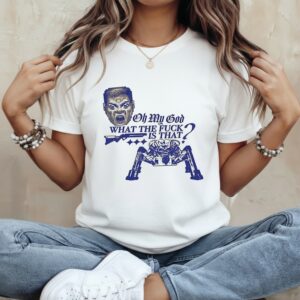 Oh my god what the fuck is that_Classic Women's T-Shirt