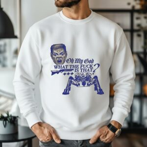 Oh my god what the fuck is that_Sweatshirt