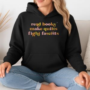 Read books make quilts fight fascists_Hoodie