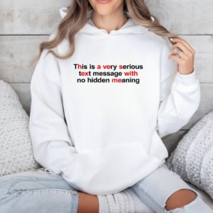 This is a very serious text message with no hidden meaning_Hoodie