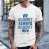 We Almost Always Almost Win Lions Football_Classic Men's T-Shirt
