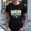 Weir Everywhere Funny Sarcastic Humor Saying_T-Shirt